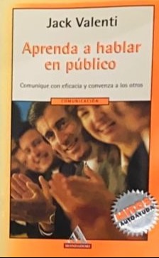 Aprenda a hablar en público: Comunique con eficacia y convenza a los otros