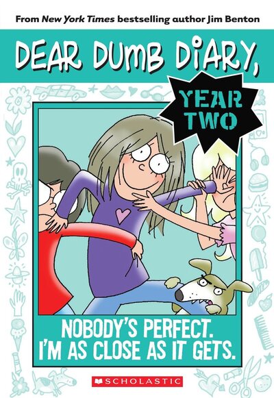 Dear Dumb Diary, Year Two - Nobody's perfect. I'm as close as it gets 