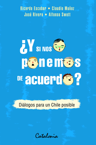 ¿Y si nos ponemos de acuerdo?: Diálogos para un Chile posible